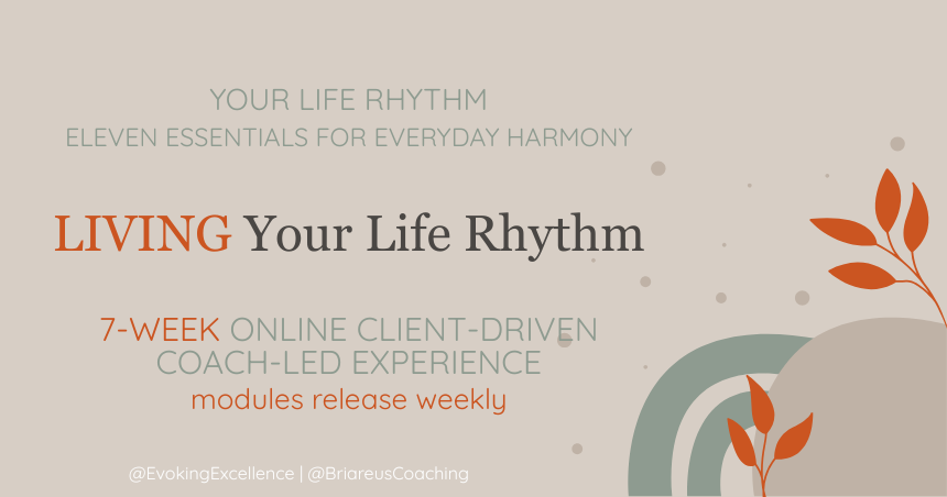 LIVING Your Life Rhythm. Eleven Essentials for Everyday Harmony. 7-week client-driven, coach-led coaching experience