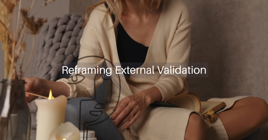 How to Use External Validation as a Pathway to Self-Trust