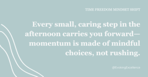 Move Gently: One Thoughtful Step at a Time. The rhythm of one day. time freedom mindset shift