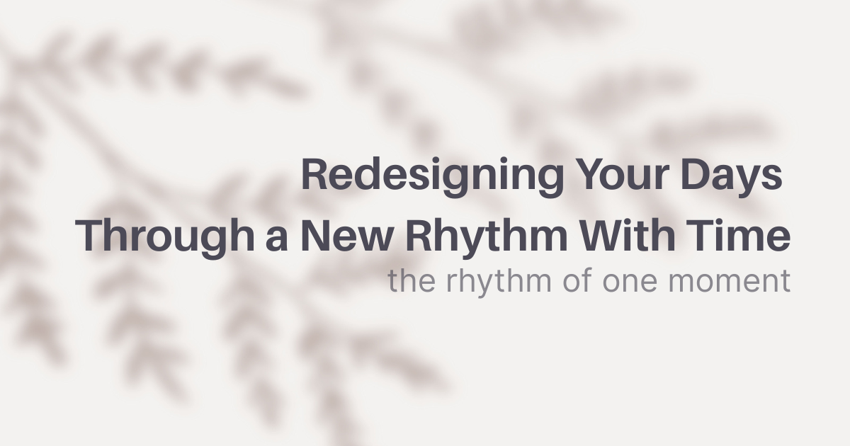Redesigning Your Days Through a New Rhythm With Time