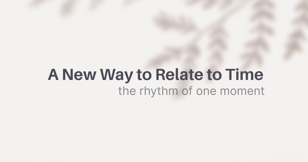 The Rhythm of One Moment_ A New Way to Relate to Time