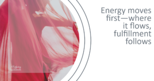The Shape of Your Energy: Where Fulfillment Takes Root