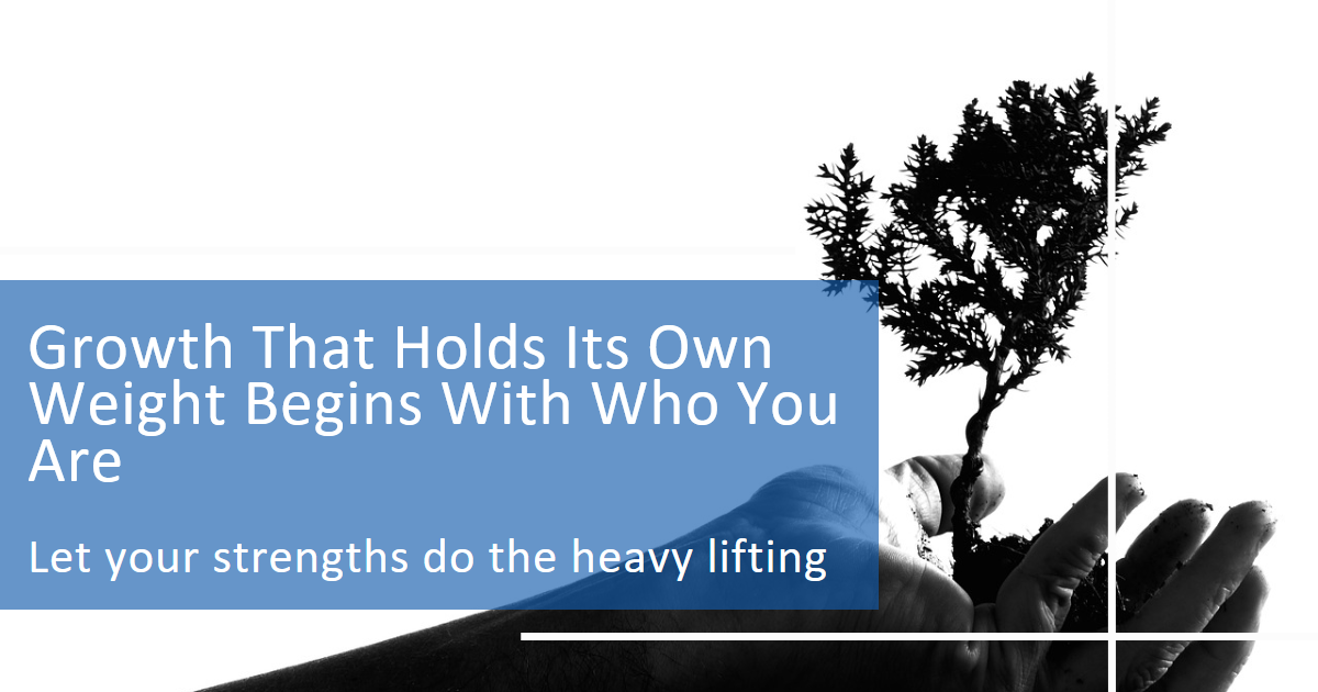 Growth That Holds Its Own Weight Begins With Who You Are