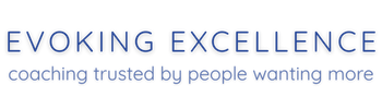 Evoking Excellence. Coaching Trusted by People Wanting More