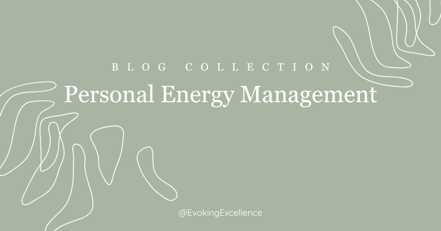 Personal Energy Management Blog Collection by Bibi Ohlsson, Evoking Excellence. Briareus Coaching