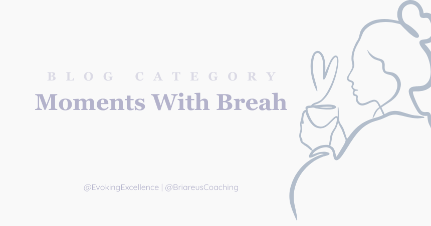 Moment With Breah. Stories that help you see yourself —clearly, kindly, and powerfully. Personal Development Self Help Coaching Client Led Coach Driven Evoking Excellence Bibi Ohlsson
