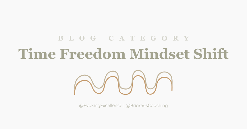 Time Freedom Mindset Shift. Personal Development made Personal. Self Help Blogs that meet you where you are
