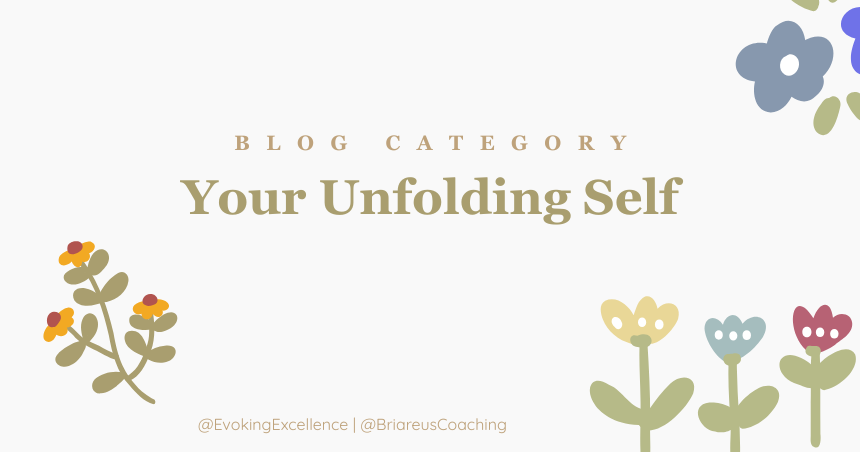 Blog category your unfolding self. Self help blogs shaped around who you are becoming. personal development. Life coaching
