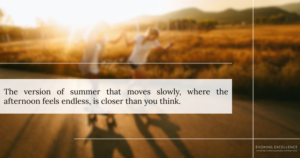 Stretching Summer: How to Slow Down Time and Make the Summer Last Longer