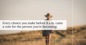 How Your Summer Morning Routine Shapes the Person You’re Becoming.
