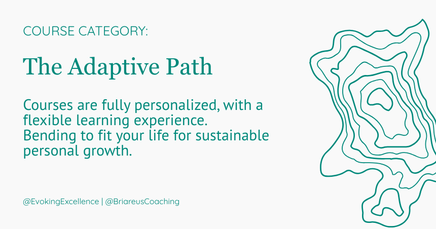 The Adaptive Path Courses are fully personalized, with a flexible learning experience, bending to fit your life for sustainable personal growth.