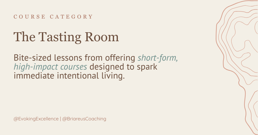 The tasting Room. Bite-sized lessons from offering short-form, high-impact courses designed to spark immediate intentional living.